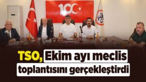 TSO, Ekim ayı meclis toplantısını gerçekleştirdiTSO, Ekim ayı meclis toplantısını gerçekleştirdi