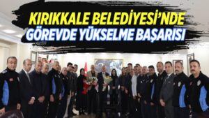 Kırıkkale Belediyesi’nde görevde yükselme başarısı