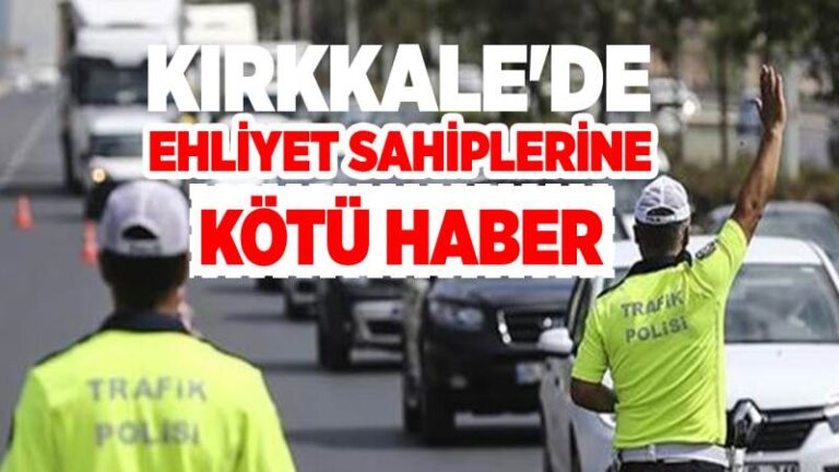 Kırkkale’de ehliyet sahiplerine kötü haber