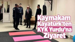 Kaymakam Kayatürk’ten KYK Yurdu’na Ziyaret