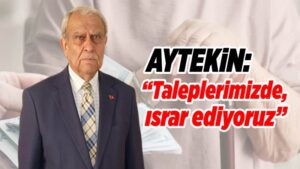 Aytekin: “Taleplerimizde ısrar ediyoruz”