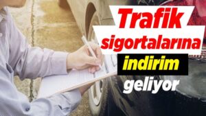 Trafik sigortalarına indirim geliyor