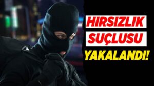 Hırsızlık suçlusu yakalandı!