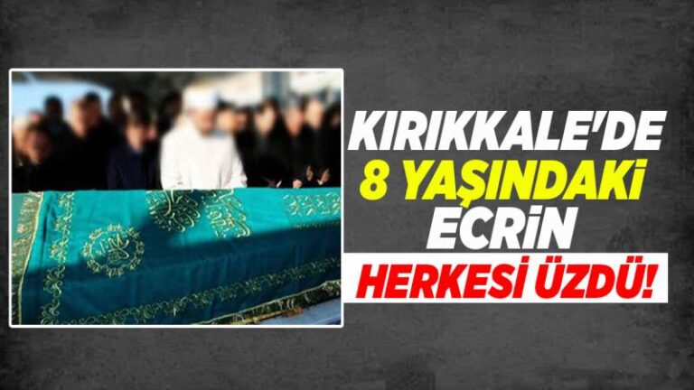 Kırıkkale’de 8 yaşındaki Ecrin herkesi üzdü!