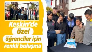 Keskin’de özel öğrenciler için renkli buluşma