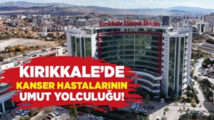 Kırıkkale’de kanser hastalarının umut yolculuğu!