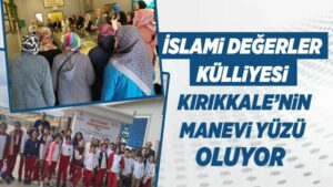 İslami Değerler Külliyesi, Kırıkkale’nin Manevi Yüzü oluyor