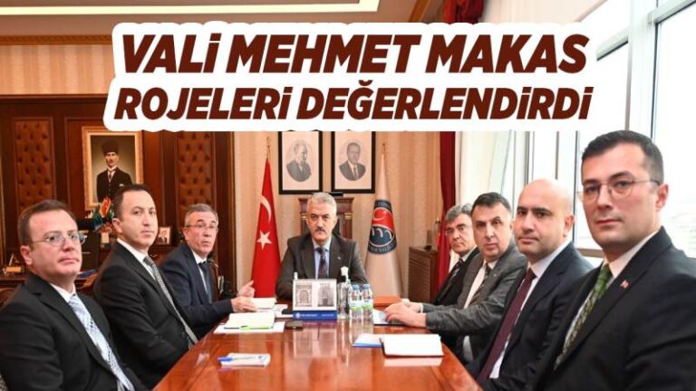 Vali Mehmet Makas, projeleri değerlendirdi