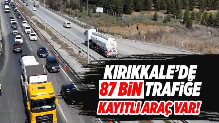 Kırıkkale’de 87 bin trafiğe kayıtlı araç var!