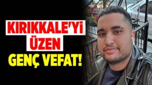 Kırıkkale’yi üzen genç vefat!
