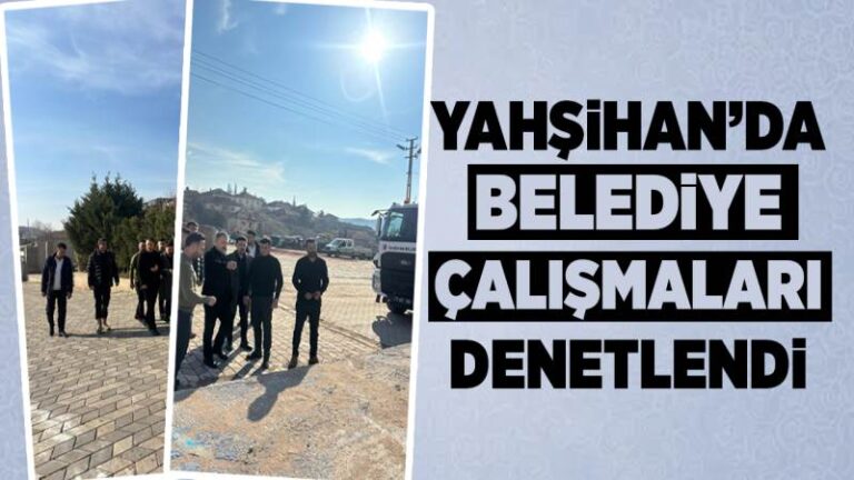 Yahşihan’da belediye çalışmaları denetlendi