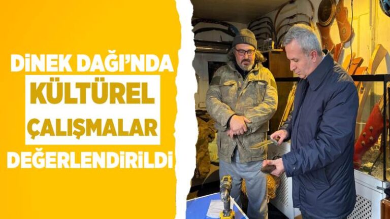 Dinek Dağı’nda kültürel çalışmalar değerlendirildi