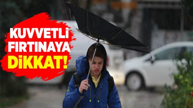 Kuvvetli fırtınaya dikkat!