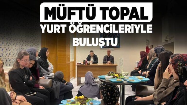 Müftü Topal, yurt öğrencileriyle buluştu