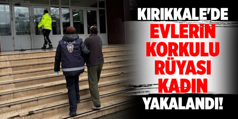 Kırıkkale’de evlerden hırsızlık yapan kadın yakalandı!