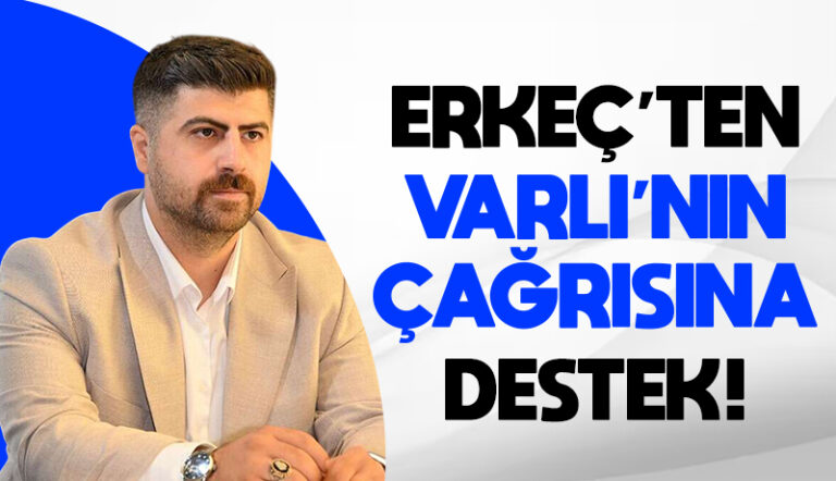 Erkeç’ten Varlı’nın çağrısına destek